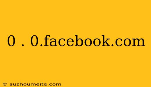 0 . 0.facebook.com