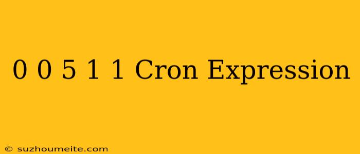 0 0/5 * 1/1 * * Cron Expression