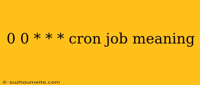 0 0 * * * Cron Job Meaning