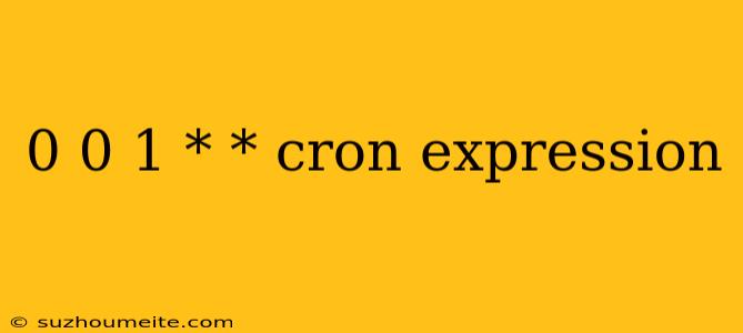 0 0 1 * * Cron Expression