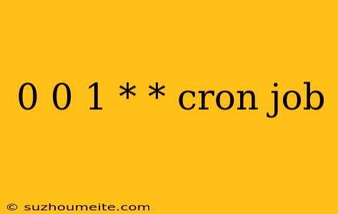 0 0 1 * * Cron Job