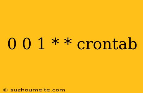 0 0 1 * * Crontab