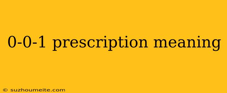 0-0-1 Prescription Meaning