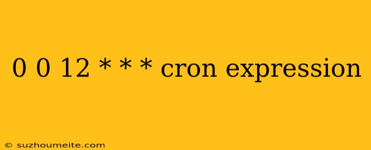 0 0 12 * * * Cron Expression