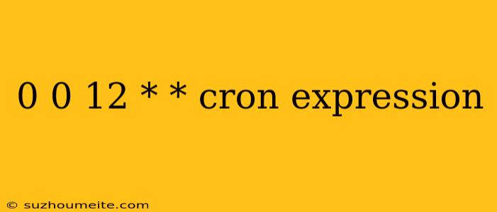 0 0 12 * * Cron Expression