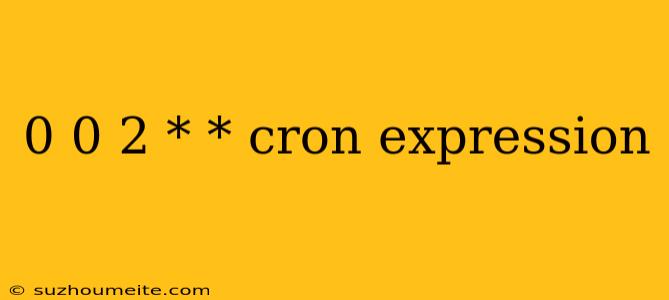 0 0 2 * * Cron Expression