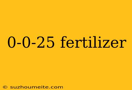 0-0-25 Fertilizer