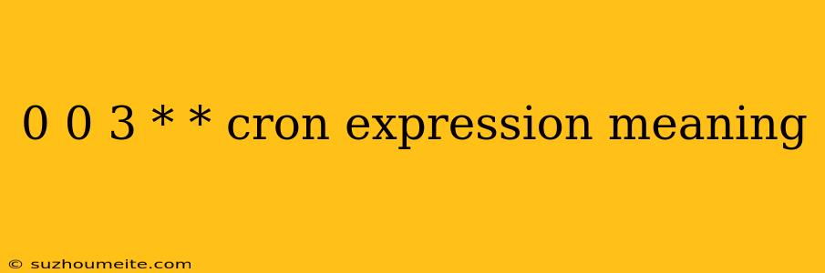 0 0 3 * * Cron Expression Meaning