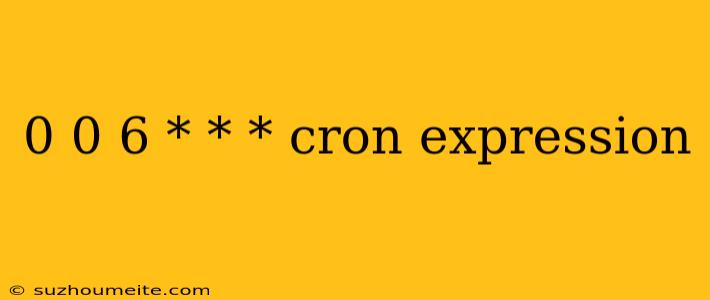 0 0 6 * * * Cron Expression