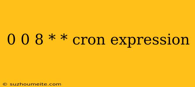 0 0 8 * * Cron Expression