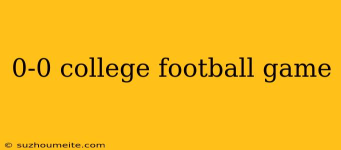 0-0 College Football Game