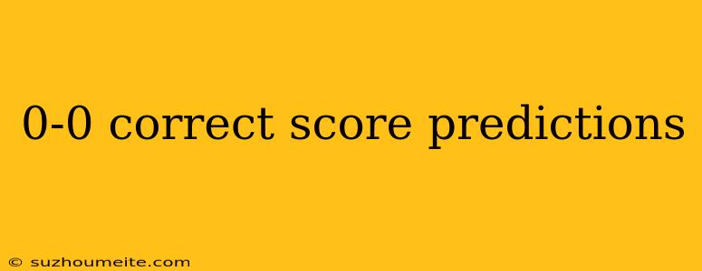 0-0 Correct Score Predictions