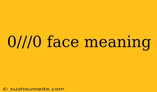 0///0 Face Meaning