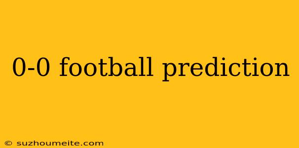 0-0 Football Prediction