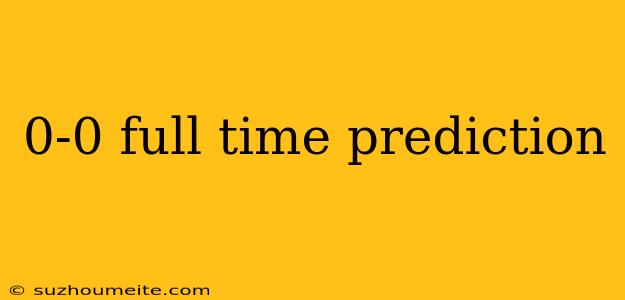 0-0 Full Time Prediction