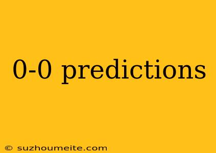 0-0 Predictions