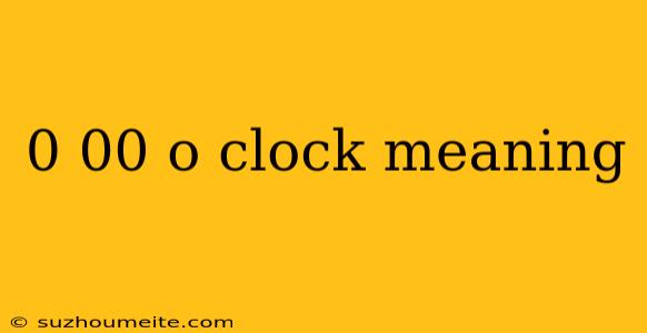 0 00 O Clock Meaning