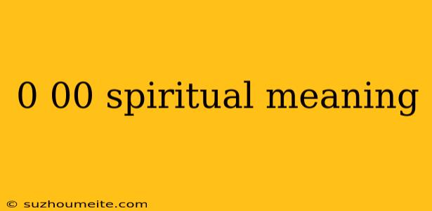 0 00 Spiritual Meaning