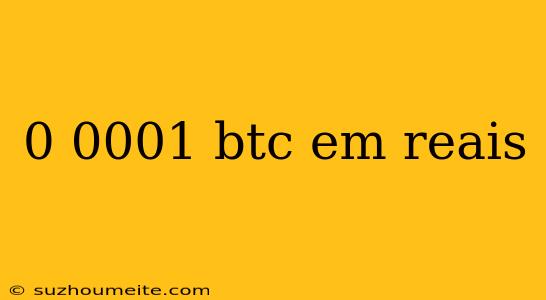 0 0001 Btc Em Reais