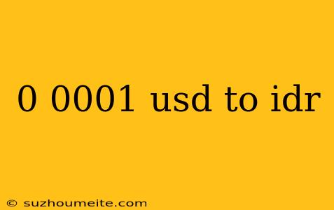 0 0001 Usd To Idr