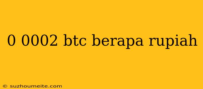 0 0002 Btc Berapa Rupiah