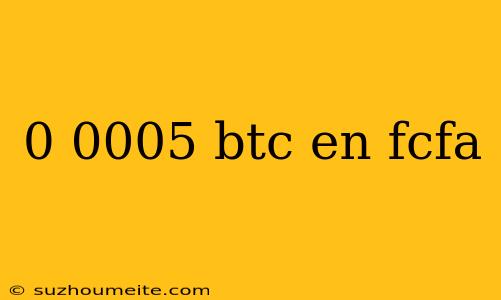 0 0005 Btc En Fcfa