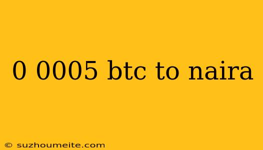 0 0005 Btc To Naira