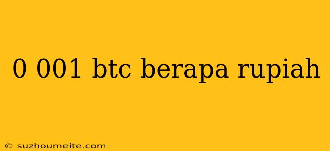 0 001 Btc Berapa Rupiah