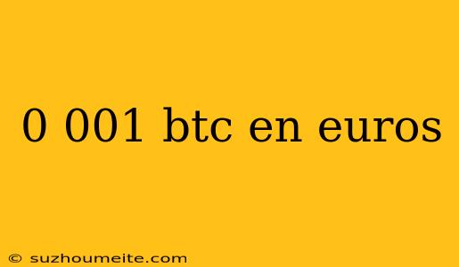 0 001 Btc En Euros