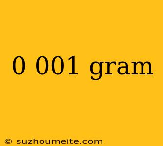 0 001 Gram