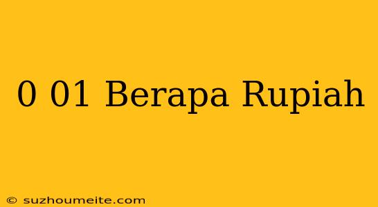 0 01$ Berapa Rupiah