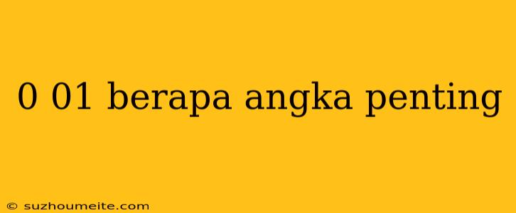 0 01 Berapa Angka Penting