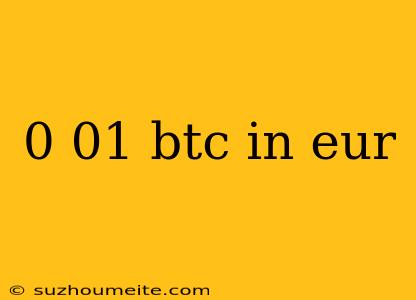 0 01 Btc In Eur