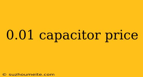 0.01 Capacitor Price