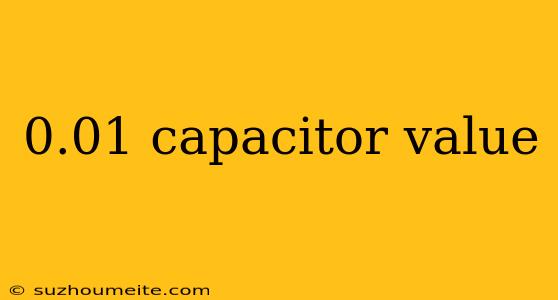 0.01 Capacitor Value