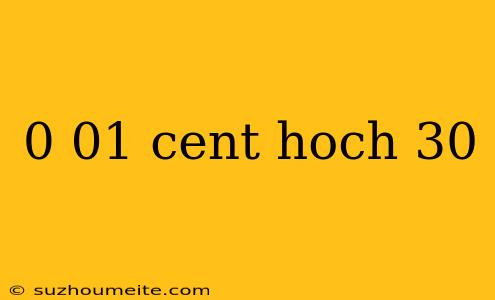 0 01 Cent Hoch 30