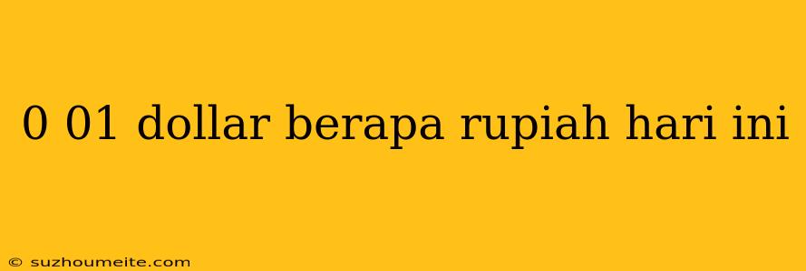 0 01 Dollar Berapa Rupiah Hari Ini