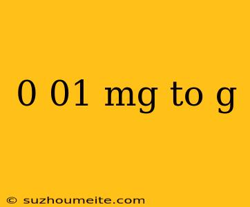 0 01 Mg To G