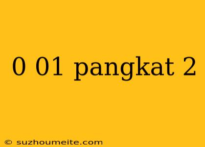 0 01 Pangkat 2