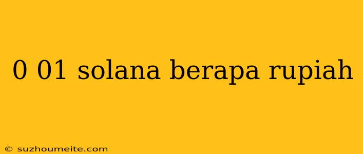 0 01 Solana Berapa Rupiah