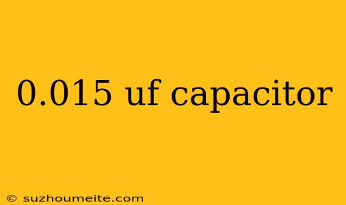 0.015 Uf Capacitor