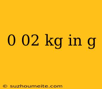 0 02 Kg In G