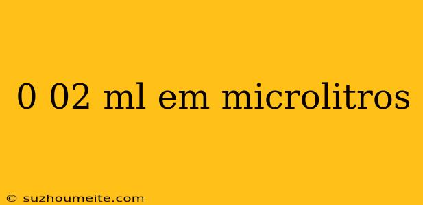 0 02 Ml Em Microlitros