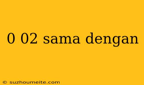 0 02 Sama Dengan