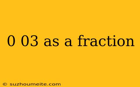 0 03 As A Fraction