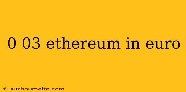 0 03 Ethereum In Euro