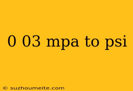 0 03 Mpa To Psi