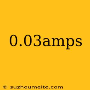 0.03amps