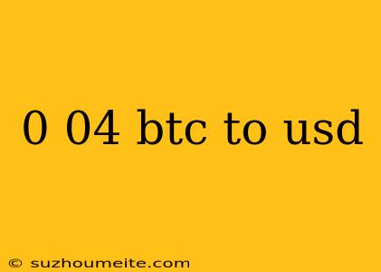 0 04 Btc To Usd