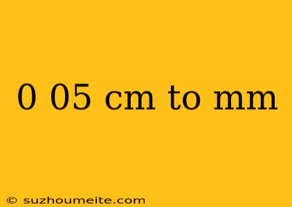 0 05 Cm To Mm